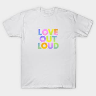 Love Out Loud T-Shirt